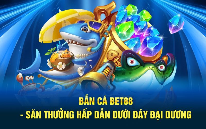 Bắn cá bet88