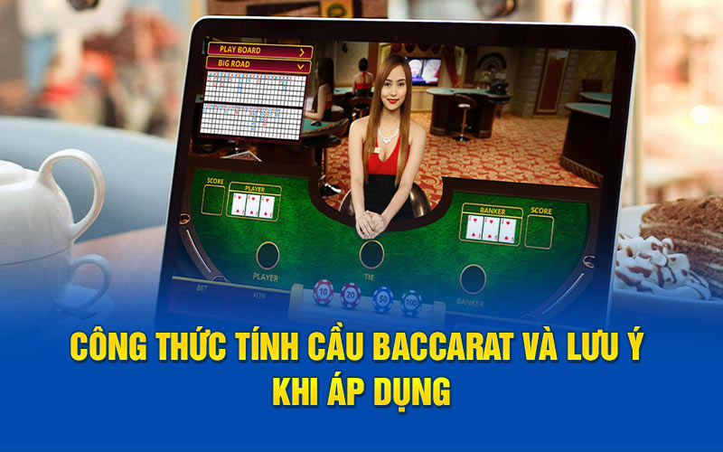 Công thức tính cầu baccarat và lưu ý khi áp dụng