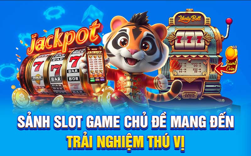 Sảnh slot game chủ đề mang đến trải nghiệm thú vị